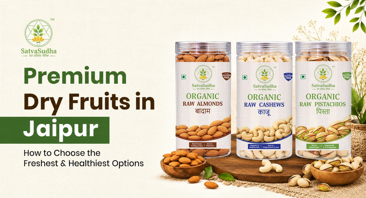 Premium dry fruits in Jaipur: How to Choose the Freshest & Healthiest Options