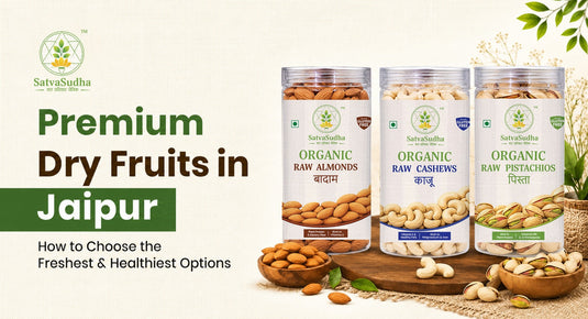 Premium dry fruits in Jaipur: How to Choose the Freshest & Healthiest Options